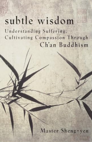 Subtle Wisdom: Understanding Suffering, Cultivating Compassion Through Ch'an Buddhism Subtle Wisdom: Understanding Suffering, Cultivating Compassion Through Ch'an Buddhism von Image