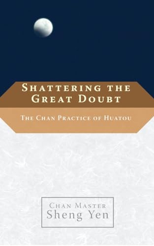 Shattering the Great Doubt: The Chan Practice of Huatou