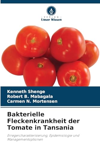 Bakterielle Fleckenkrankheit der Tomate in Tansania: Erregercharakterisierung, Epidemiologie und Managementoptionen
