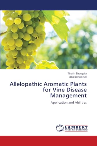 Allelopathic Aromatic Plants for Vine Disease Management: Application and Abilities von LAP LAMBERT Academic Publishing
