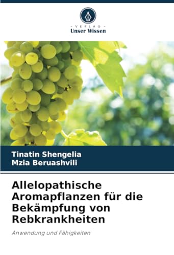 Allelopathische Aromapflanzen für die Bekämpfung von Rebkrankheiten: Anwendung und Fähigkeiten von Verlag Unser Wissen