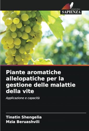 Piante aromatiche allelopatiche per la gestione delle malattie della vite: Applicazione e capacità von Edizioni Sapienza