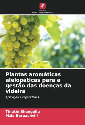 Plantas aromáticas alelopáticas para a gestão das doenças da videira: Aplicação e capacidades von Edições Nosso Conhecimento