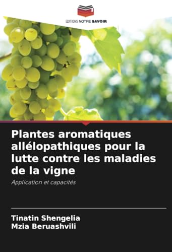 Plantes aromatiques allélopathiques pour la lutte contre les maladies de la vigne: Application et capacités von Editions Notre Savoir