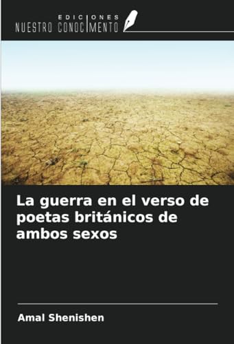 La guerra en el verso de poetas británicos de ambos sexos von Ediciones Nuestro Conocimiento