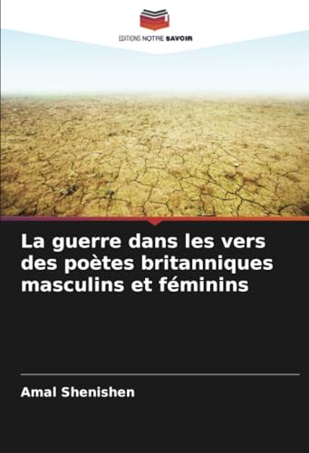 La guerre dans les vers des poètes britanniques masculins et féminins von Editions Notre Savoir