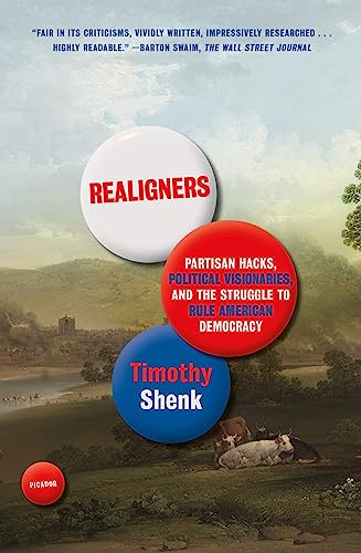 Realigners: Partisan Hacks, Political Visionaries, and the Struggle to Rule American Democracy von Picador