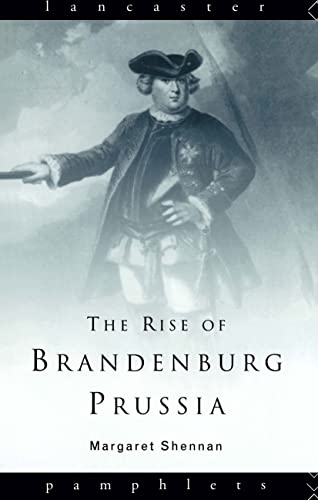 The Rise of Brandenburg-Prussia, 1618-1740 (Lancaster Pamphlets)