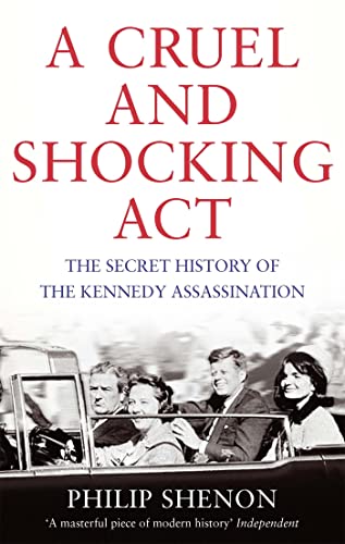 A Cruel and Shocking Act: The Secret History of the Kennedy Assassination