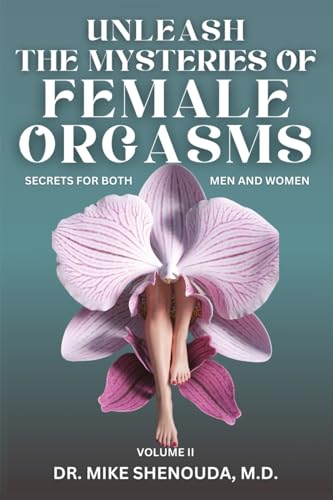Unleash the Mysteries of Female Orgasms: Secrets for Both Men and Women (Volume 2)