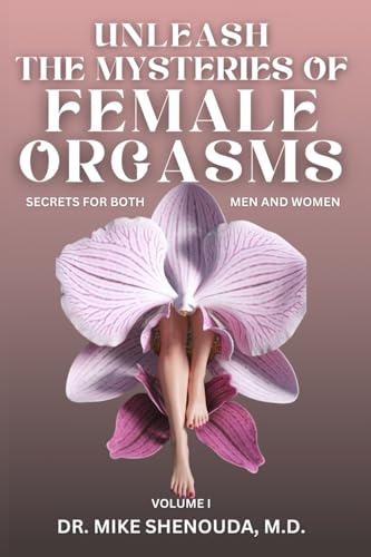 Unleash the Mysteries of Female Orgasms: Secrets for Both Men and Women (Volume 1) von White Pine Publishing