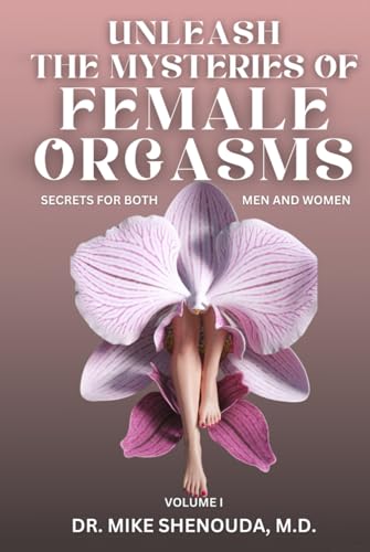 Unleash the Mysteries of Female Orgasms: Secrets for Both Men and Women (Volume 1) von Self-Publish