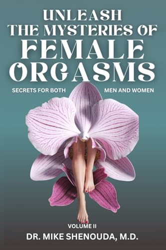 Unleash the Mysteries of Female Orgasms: Secrets for Both Men and Women (Volume 2) von White Pine Publishing