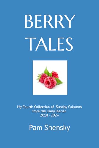 Berry Tales: My Fourth Collection of Sunday Columns from the Daily Iberian 2018 - 2024 von Independently published
