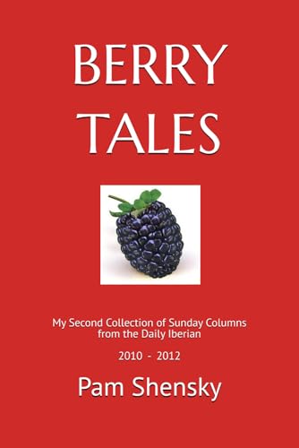 Berry Tales: My Second Collection of Sunday Columns from the Daily Iberian 2010 - 2012