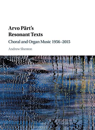 Arvo Pärt's Resonant Texts: Choral and Organ Music 1956-2015