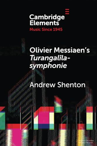 Olivier Messiaen's Turangalîla-symphonie (Cambridge Elements in Music Since 1945) von Cambridge University Press