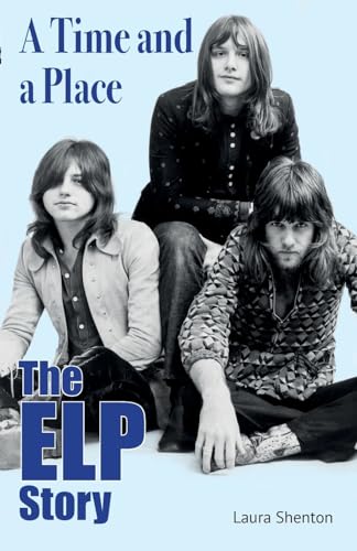 A Time and a Place: The ELP Story von Wymer UK