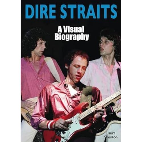 Dire Straits: A Visual Biography