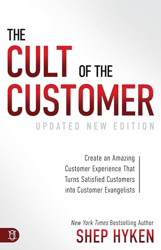 The Cult of the Customer: Create an Amazing Customer Experience that Turns Satisfied Customers into Customer Evangelists
