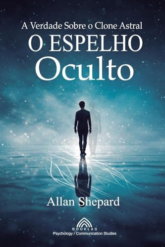 O Espelho Oculto: A Verdade Sobre o Clone Astral von Imprint
