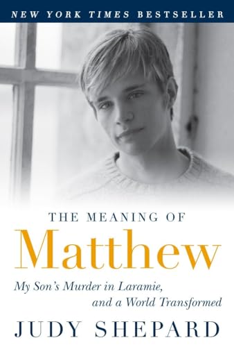 The Meaning of Matthew: My Son's Murder in Laramie, and a World Transformed von Plume