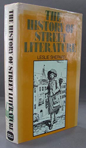 History of Street Literature: The Story of Broadside Ballads, Chapbooks, Proclamations, News-Sheets, Election Bills, Tracts, Pamphlets, Cocks, Catchpennies and Other Ephemera