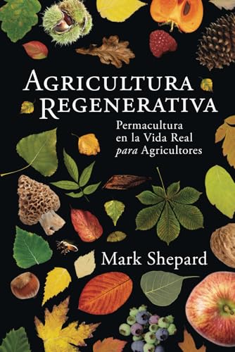 Agricutura Regenerative: Permacultura en la Vida Real para Agricultores Agricutura Regenerative: Permacultura en la Vida Real para Agricultores von Acres U.S.A., Inc.