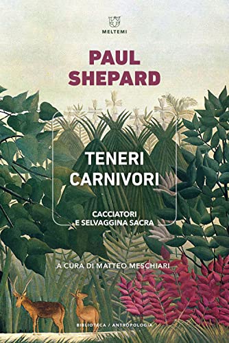 Teneri carnivori. Cacciatori e selvaggina sacra (Biblioteca/antropologia) von Meltemi