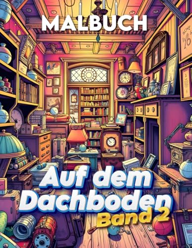 Auf dem Dachboden - Band 2: Malbuch für die ganze Familie Auf dem Dachboden - Band 2: Malbuch für die ganze Familie von Independently published