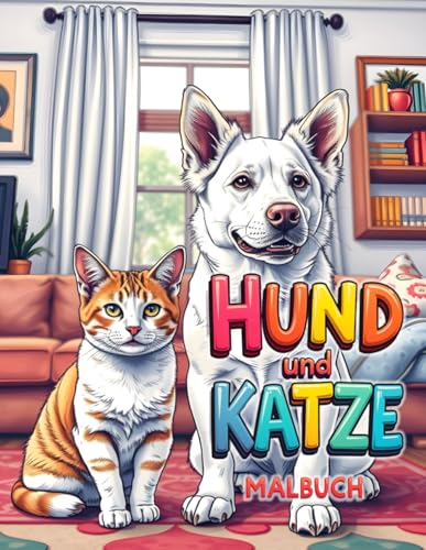 Hund und Katze Malbuch: Aus- und Anmalbuch für alle die Hunde und Katzen lieben Hund und Katze Malbuch: Aus- und Anmalbuch für alle die Hunde und Katzen lieben von Independently published