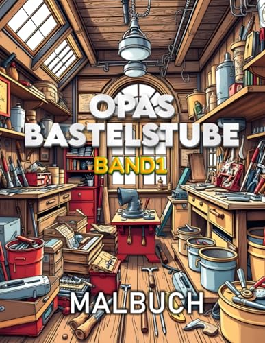 In Opas Bastelstube - Band 1: Malbuch für die ganze Familie In Opas Bastelstube - Band 1: Malbuch für die ganze Familie von Independently published