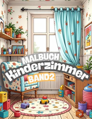 Kinderzimmer Malbuch Band 2: Fortsetzung der Malbuchreihe für die ganze Familie Kinderzimmer Malbuch Band 2: Fortsetzung der Malbuchreihe für die ganze Familie von Independently published
