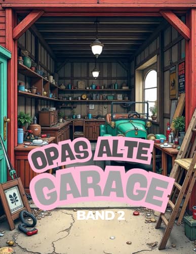 Opas alte Garage - BAnd 2: Ein Malbuch für jung und alt Opas alte Garage - BAnd 2: Ein Malbuch für jung und alt von Independently published