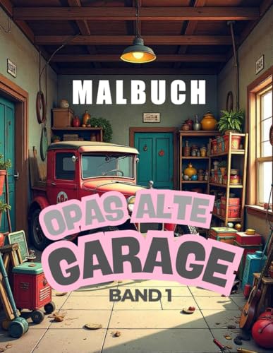 Opas alte Garage - Band 1: Malbuch für jung und alt Opas alte Garage - Band 1: Malbuch für jung und alt von Independently published