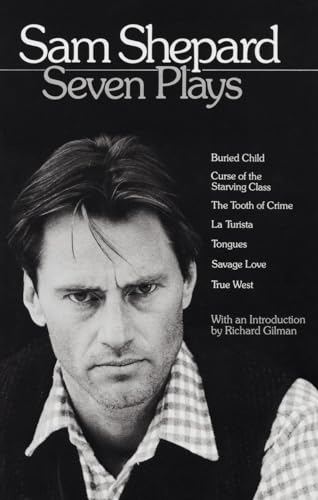 Sam Shepard: Seven Plays: Buried Child, Curse of the Starving Class, The Tooth of Crime, La Turista, Tongues, Savage Love, True West Sam Shepard: Seven Plays: Buried Child, Curse of the Starving Class, The Tooth of Crime, La Turista, Tongues, Savage Love, True West