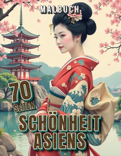 Schönheit Asiens - Malbuch mit 70 Seiten: 70 atemberaubende Motive aus der faszinierenden Welt Asiens – ein inspirierendes Malbuch Schönheit Asiens - Malbuch mit 70 Seiten: 70 atemberaubende Motive aus der faszinierenden Welt Asiens – ein inspirierendes Malbuch von Independently published
