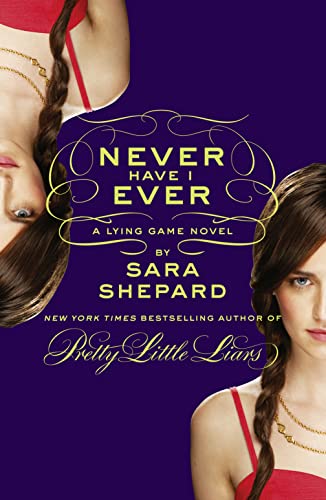 NEVER HAVE I EVER: A Lying Game Novel NEVER HAVE I EVER: A Lying Game Novel