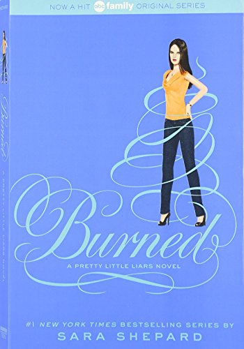 Pretty Little Liars #12: Burned: A Pretty Little Liars Novel Pretty Little Liars #12: Burned: A Pretty Little Liars Novel