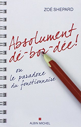 Absolument Dé-Bor-Dée !: Ou Le Paradoxe Du Fonctionnaire von ALBIN MICHEL