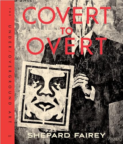 Covert to Overt: The Under/Overground Art of Shepard Fairey von Rizzoli