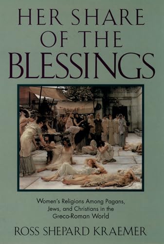 Her Share of the Blessings : Women's Religions among Pagans, Jews, and Christians in the Greco-Roman World (Oxford Paperbacks)