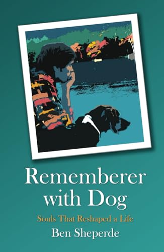Rememberer with Dog: Souls That Reshaped a Life von Independently published
