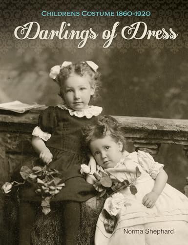 Darlings of Dress: Children's Costume 1860-1920: Children's Costume 1860–1920