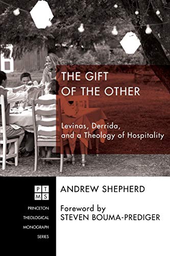 The Gift of the Other: Levinas, Derrida, and a Theology of Hospitality (Princeton Theological Monograph, Band 207)