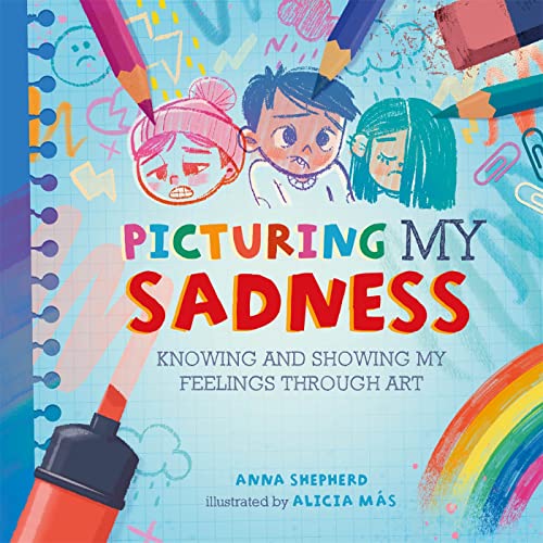Picturing My Sadness: Knowing and showing my feelings through art (All the Colours of Me) von Franklin Watts
