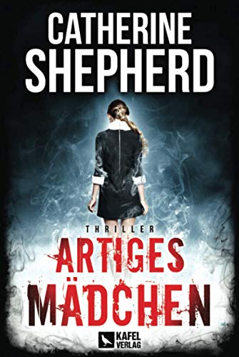 Artiges Mädchen: Thriller (Julia Schwarz, Band 5) von Kafel Verlag
