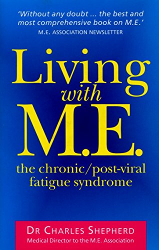 Living With M.E.: The Chronic/Post-Viral Fatigue Syndrome Living With M.E.: The Chronic/Post-Viral Fatigue Syndrome