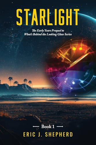 Starlight Book 1: The Early Years Prequel to What's Behind the Looking Glass Series Starlight Book 1: The Early Years Prequel to What's Behind the Looking Glass Series von Writers Branding LLC