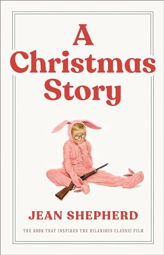 A Christmas Story: The Book That Inspired the Hilarious Classic Film von Three Rivers Press